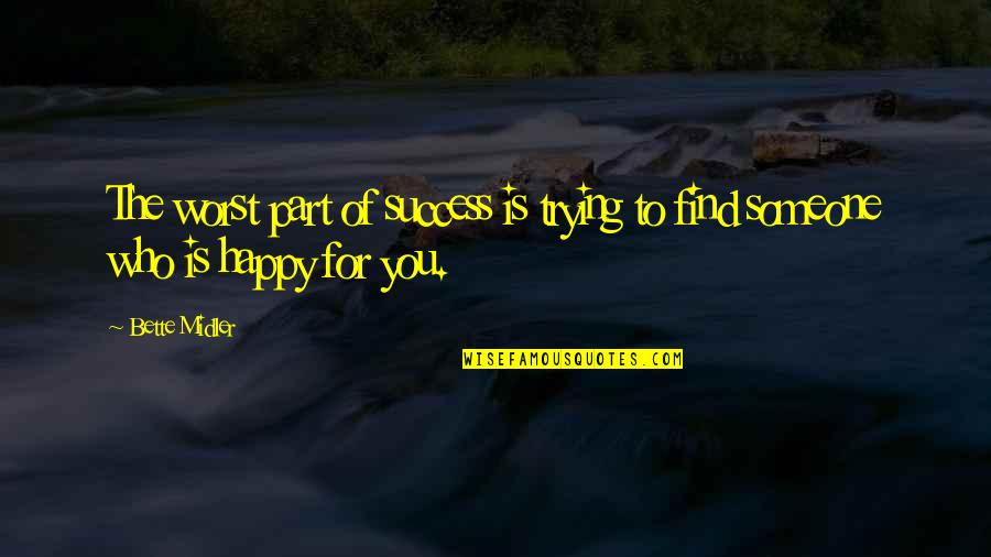 Someone Happiness Quotes By Bette Midler: The worst part of success is trying to