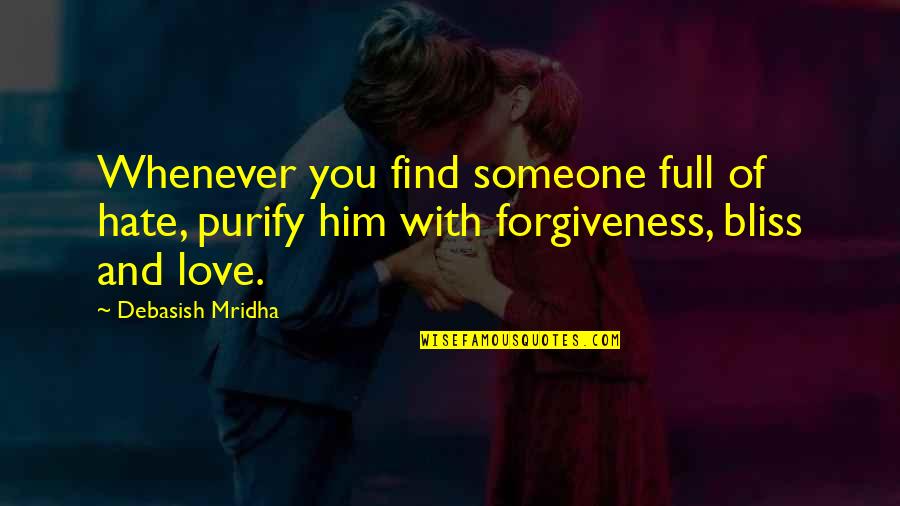 Someone Happiness Quotes By Debasish Mridha: Whenever you find someone full of hate, purify