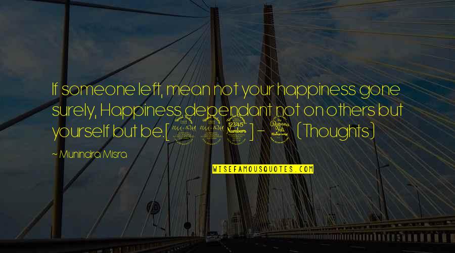 Someone Happiness Quotes By Munindra Misra: If someone left, mean not your happiness gone