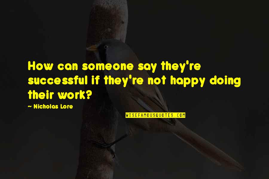 Someone Happy Without You Quotes By Nicholas Lore: How can someone say they're successful if they're