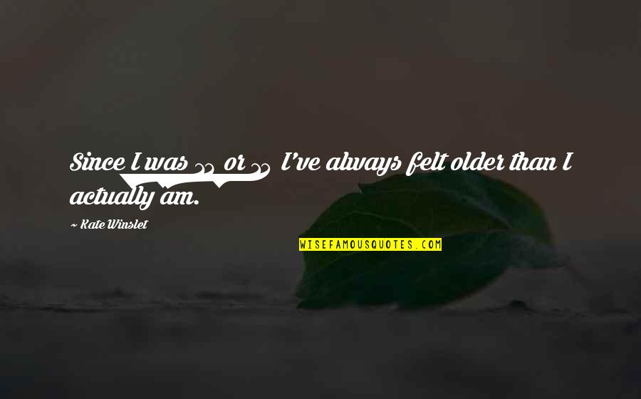 Someone Has Died Quotes By Kate Winslet: Since I was 13 or 14 I've always
