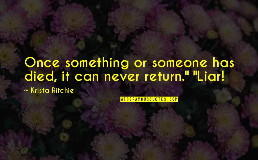 Someone Has Died Quotes By Krista Ritchie: Once something or someone has died, it can Someone Has Died Quotes By Krista Ritchie: Once something or someone has died, it can