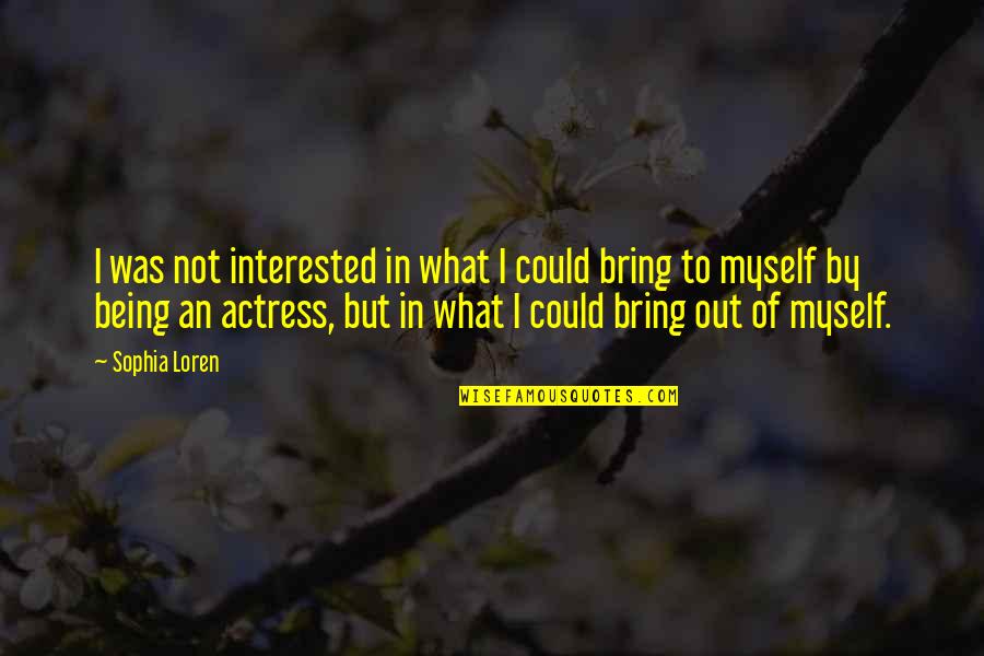 Someone Has Died Quotes By Sophia Loren: I was not interested in what I could Someone Has Died Quotes By Sophia Loren: I was not interested in what I could