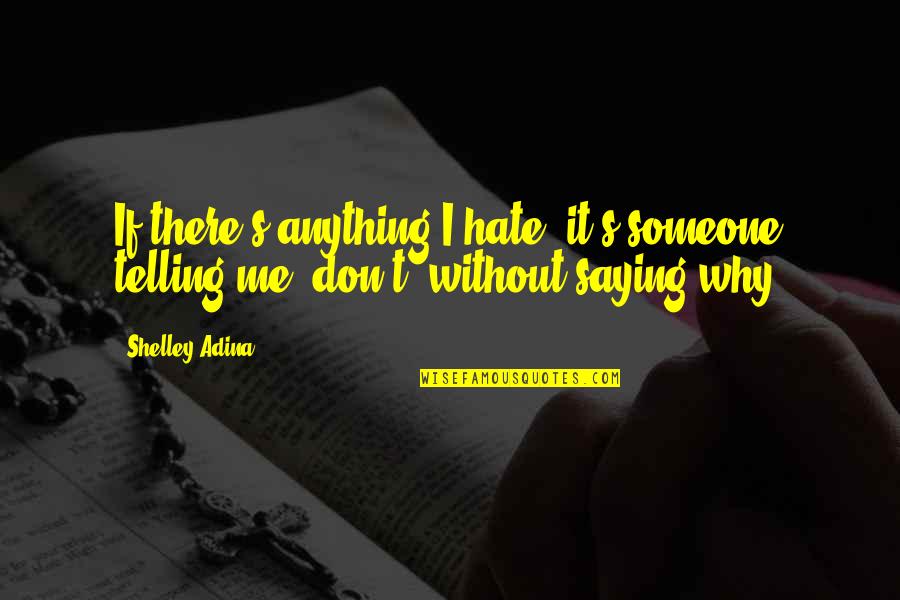 Someone Hate Me Quotes By Shelley Adina: If there's anything I hate, it's someone telling