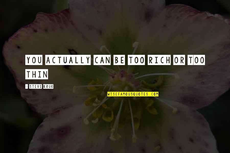 Someone Having A Baby Quotes By Steve Krug: You actually can be too rich or too Someone Having A Baby Quotes By Steve Krug: You actually can be too rich or too
