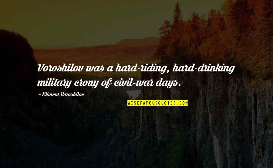 Someone Having Surgery Quotes By Kliment Voroshilov: Voroshilov was a hard-riding, hard-drinking military crony of Someone Having Surgery Quotes By Kliment Voroshilov: Voroshilov was a hard-riding, hard-drinking military crony of