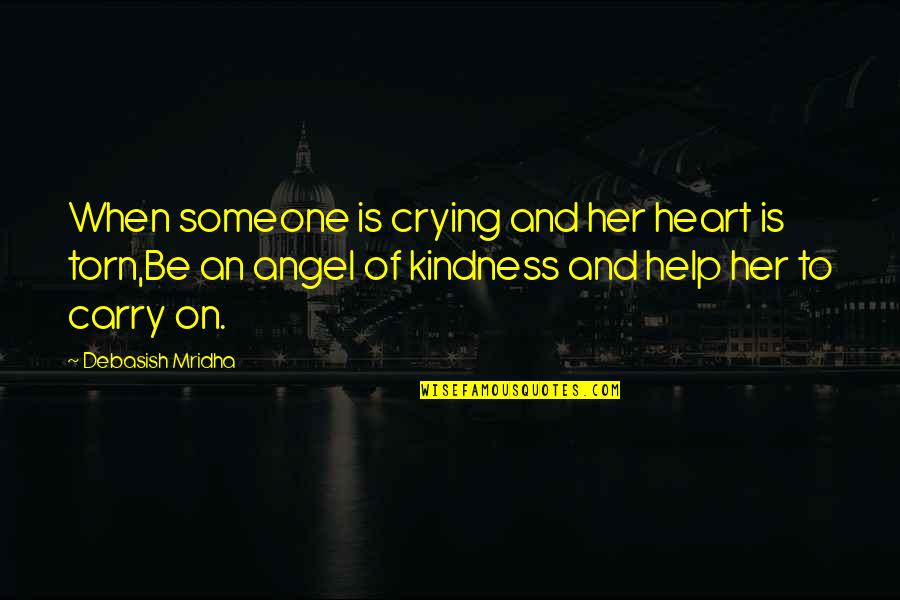 Someone Help Quotes By Debasish Mridha: When someone is crying and her heart is