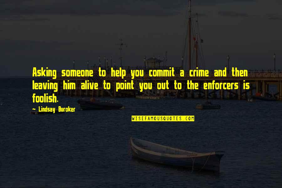 Someone Help Quotes By Lindsay Buroker: Asking someone to help you commit a crime