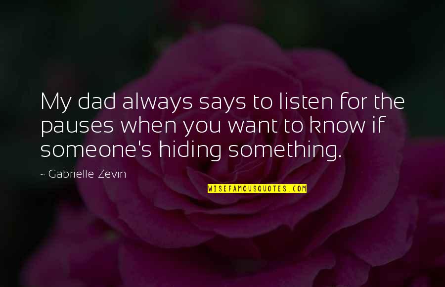 Someone Hiding Something Quotes By Gabrielle Zevin: My dad always says to listen for the