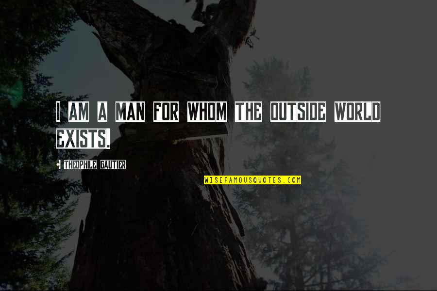 Someone Holding The Key To Your Heart Quotes By Theophile Gautier: I am a man for whom the outside