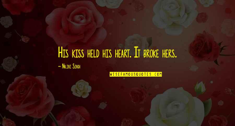 Someone Hurt Me Quotes By Nalini Singh: His kiss held his heart. It broke hers.