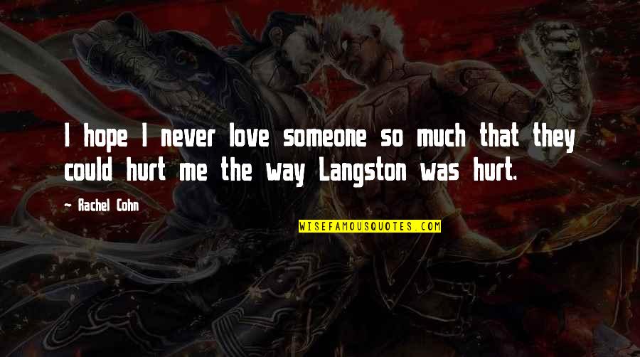 Someone Hurt Me Quotes By Rachel Cohn: I hope I never love someone so much