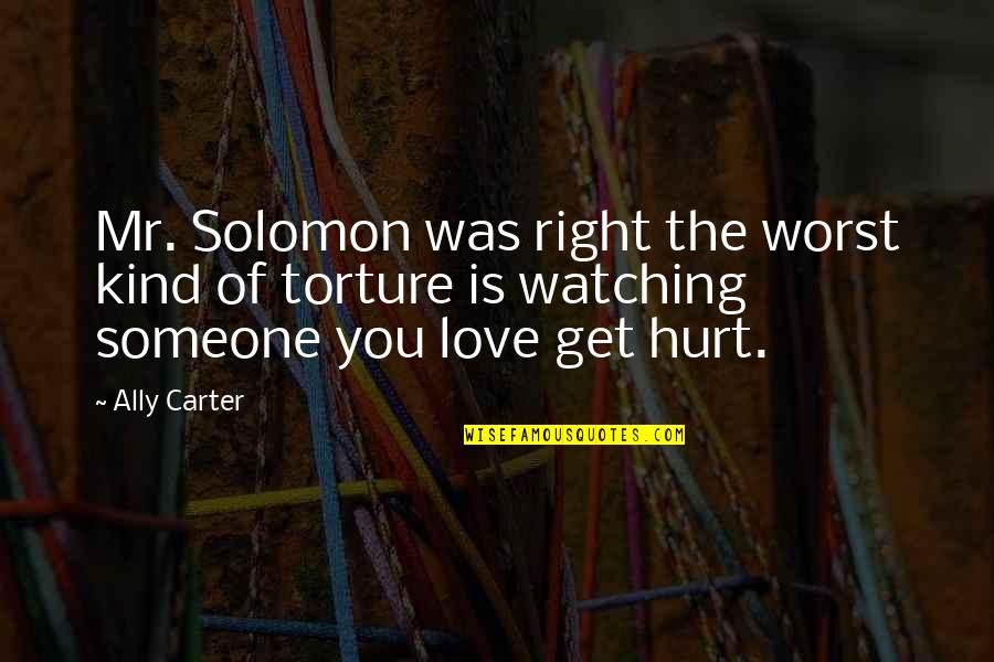 Someone Hurt Quotes By Ally Carter: Mr. Solomon was right the worst kind of