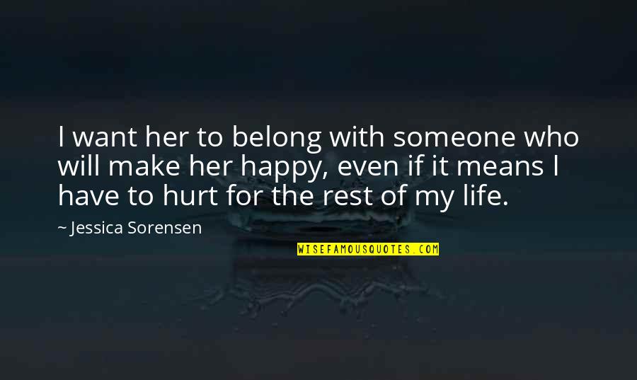 Someone Hurt Quotes By Jessica Sorensen: I want her to belong with someone who
