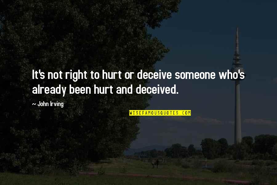 Someone Hurt Quotes By John Irving: It's not right to hurt or deceive someone