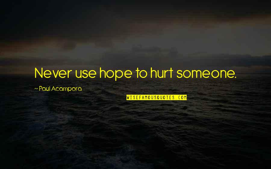 Someone Hurt Quotes By Paul Acampora: Never use hope to hurt someone.