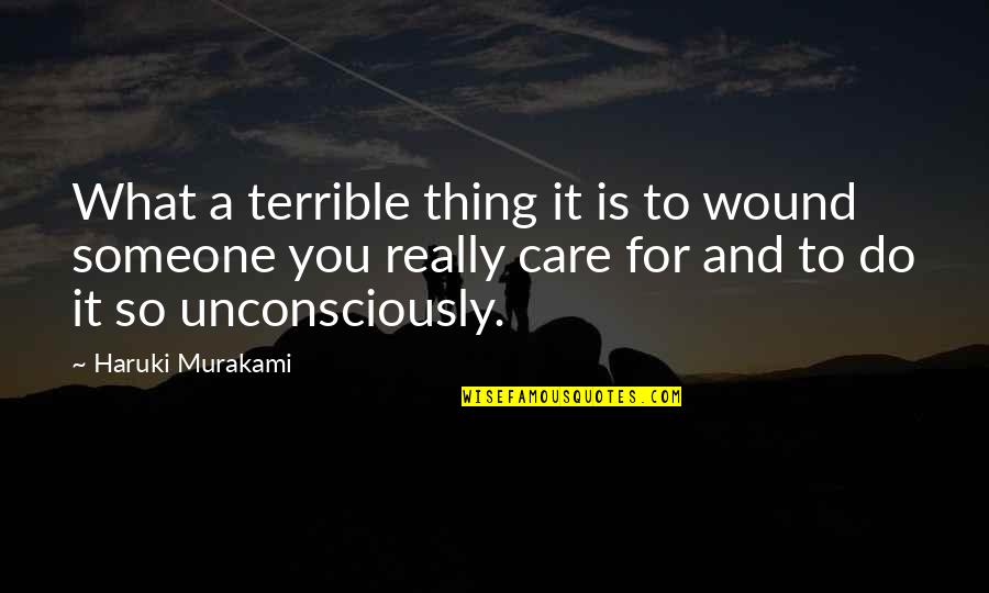 Someone Hurting You Over And Over Quotes By Haruki Murakami: What a terrible thing it is to wound