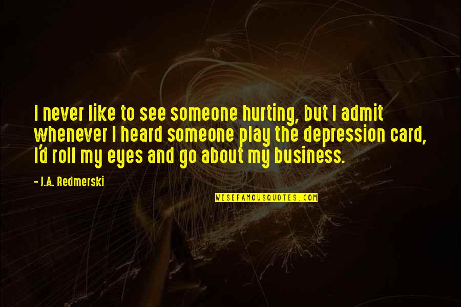 Someone Hurting You Quotes By J.A. Redmerski: I never like to see someone hurting, but