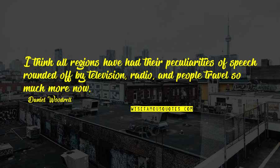 Someone Hurting Your Best Friend Quotes By Daniel Woodrell: I think all regions have had their peculiarities