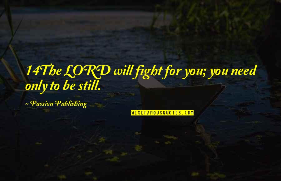 Someone Hurting Your Feelings Quotes By Passion Publishing: 14The LORD will fight for you; you need
