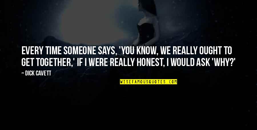 Someone I Know Quotes By Dick Cavett: Every time someone says, 'You know, we really Someone I Know Quotes By Dick Cavett: Every time someone says, 'You know, we really