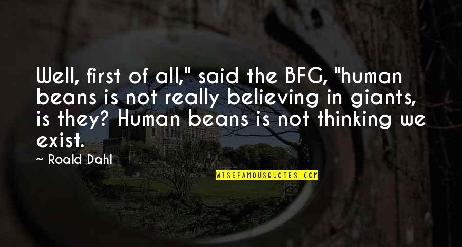 Someone I Love Is In Heaven Quotes By Roald Dahl: Well, first of all," said the BFG, "human Someone I Love Is In Heaven Quotes By Roald Dahl: Well, first of all," said the BFG, "human