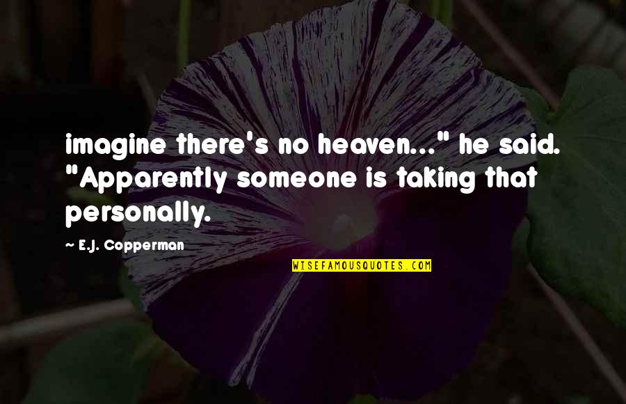 Someone In Heaven Quotes By E.J. Copperman: imagine there's no heaven..." he said. "Apparently someone Someone In Heaven Quotes By E.J. Copperman: imagine there's no heaven..." he said. "Apparently someone