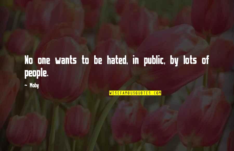 Someone In Jail Quotes By Moby: No one wants to be hated, in public,