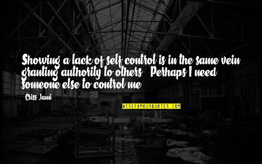 Someone In Need Quotes By Criss Jami: Showing a lack of self-control is in the
