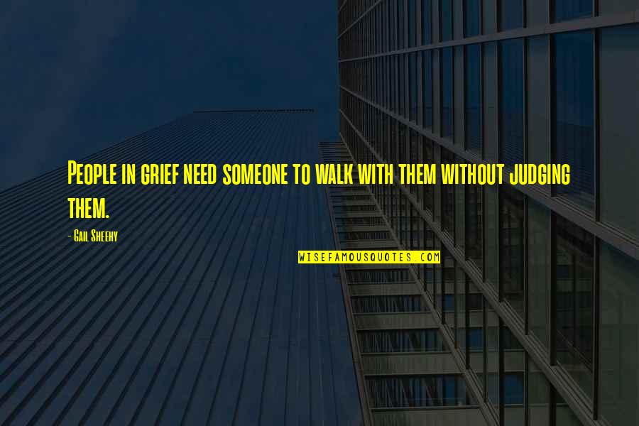 Someone In Need Quotes By Gail Sheehy: People in grief need someone to walk with