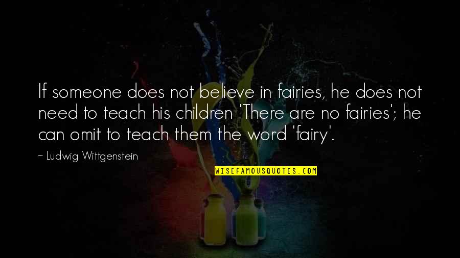 Someone In Need Quotes By Ludwig Wittgenstein: If someone does not believe in fairies, he