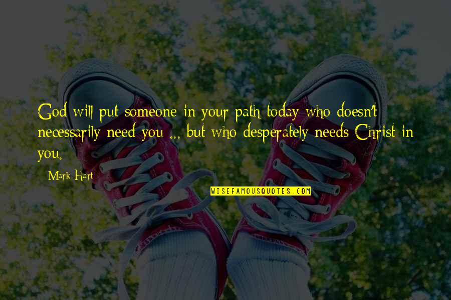 Someone In Need Quotes By Mark Hart: God will put someone in your path today