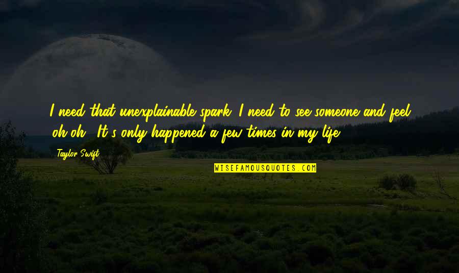 Someone In Need Quotes By Taylor Swift: I need that unexplainable spark. I need to
