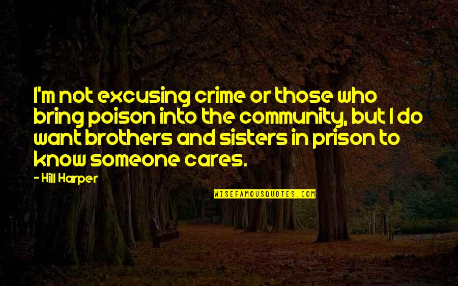 Someone In Prison Quotes By Hill Harper: I'm not excusing crime or those who bring