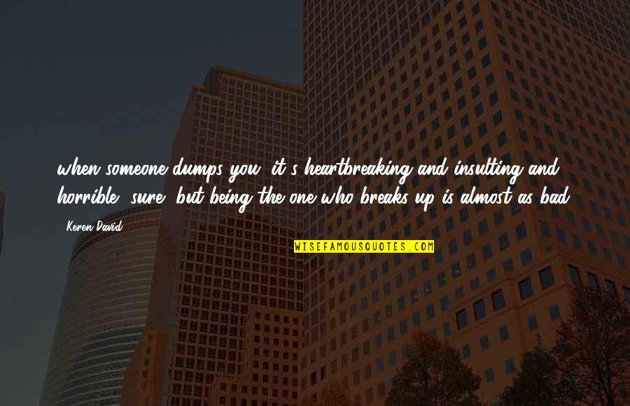 Someone Insulting You Quotes By Keren David: when someone dumps you, it's heartbreaking and insulting Someone Insulting You Quotes By Keren David: when someone dumps you, it's heartbreaking and insulting