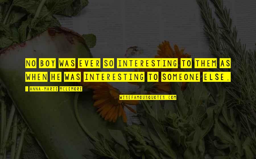 Someone Interesting Quotes By Anna-Marie McLemore: No boy was ever so interesting to them