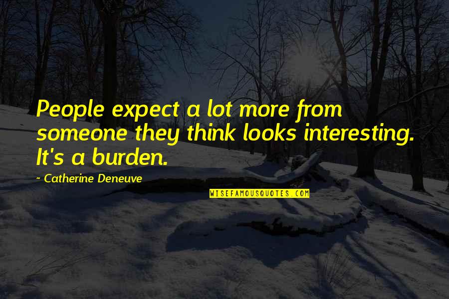 Someone Interesting Quotes By Catherine Deneuve: People expect a lot more from someone they