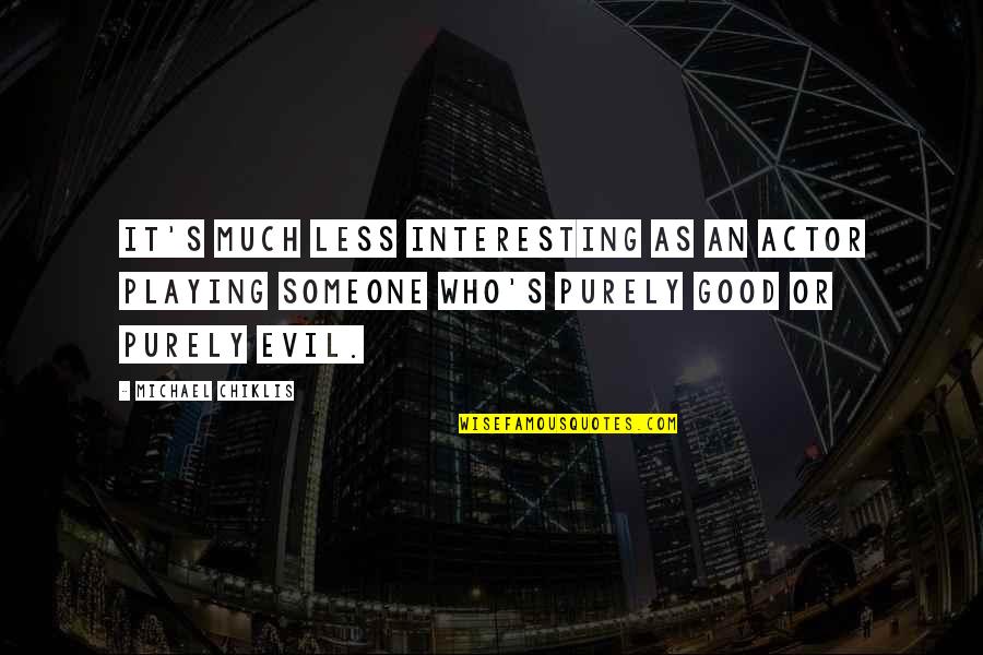 Someone Interesting Quotes By Michael Chiklis: It's much less interesting as an actor playing