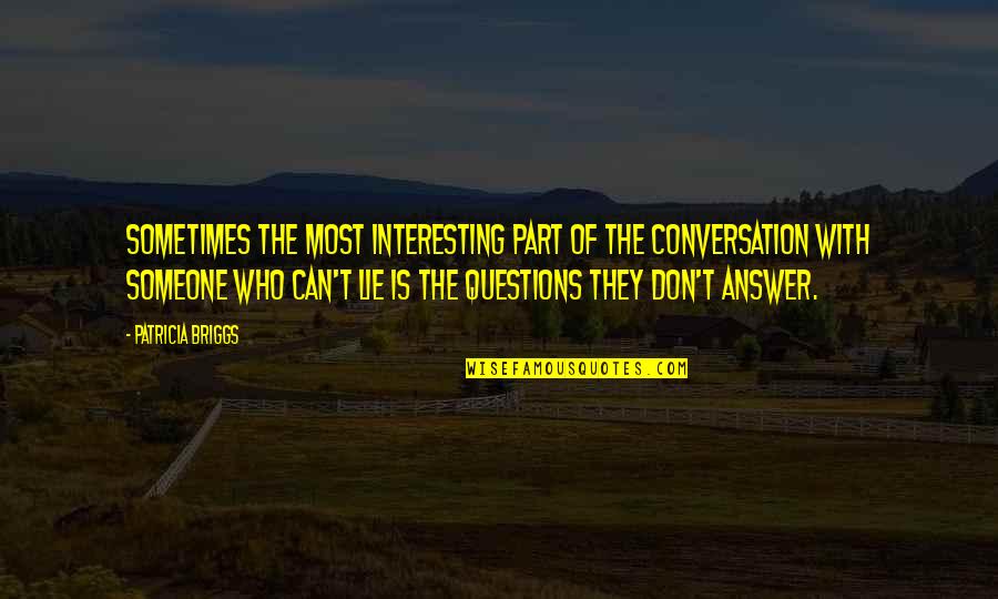 Someone Interesting Quotes By Patricia Briggs: Sometimes the most interesting part of the conversation