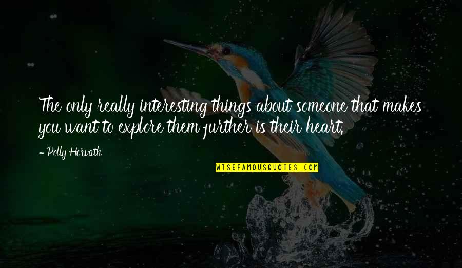 Someone Interesting Quotes By Polly Horvath: The only really interesting things about someone that