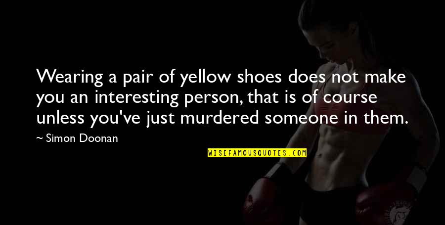 Someone Interesting Quotes By Simon Doonan: Wearing a pair of yellow shoes does not