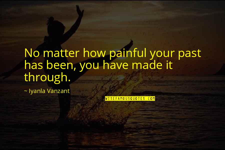 Someone Intriguing You Quotes By Iyanla Vanzant: No matter how painful your past has been,