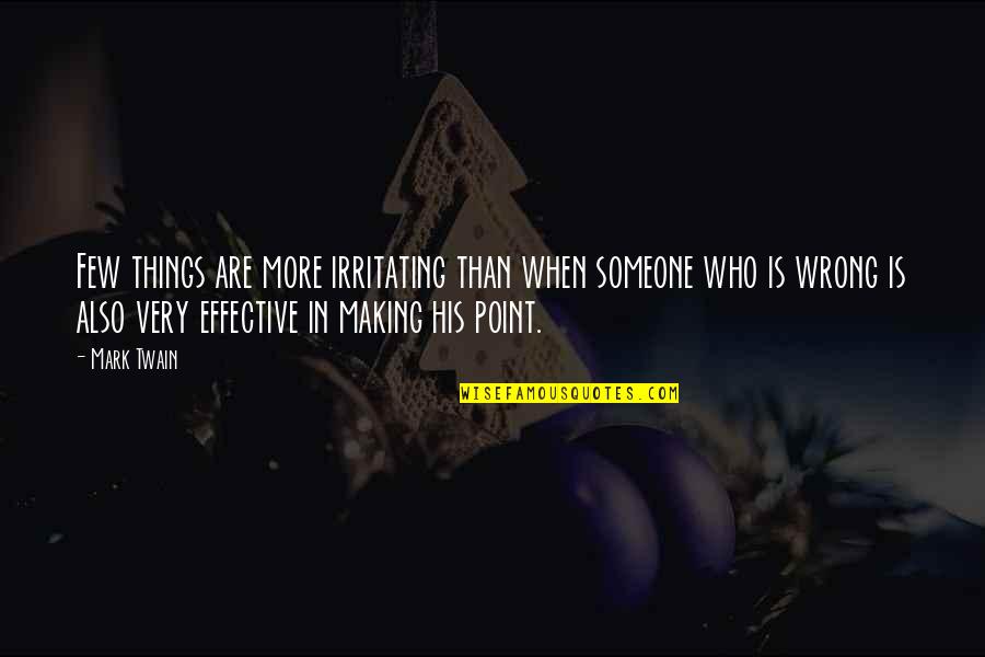 Someone Irritating You Quotes By Mark Twain: Few things are more irritating than when someone Someone Irritating You Quotes By Mark Twain: Few things are more irritating than when someone