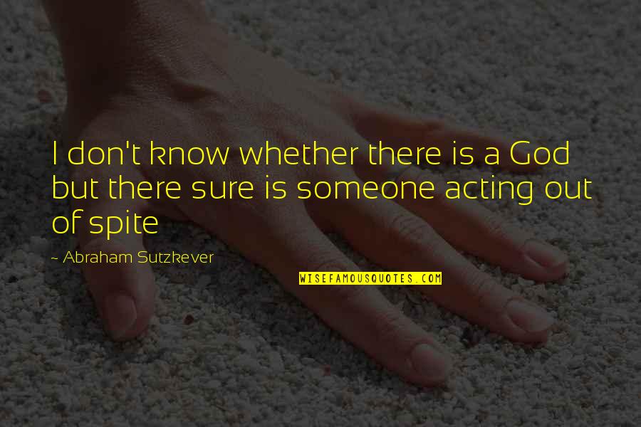 Someone Is There Quotes By Abraham Sutzkever: I don't know whether there is a God