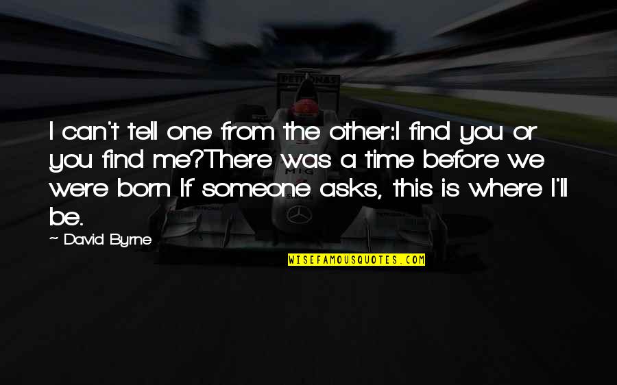 Someone Is There Quotes By David Byrne: I can't tell one from the other:I find