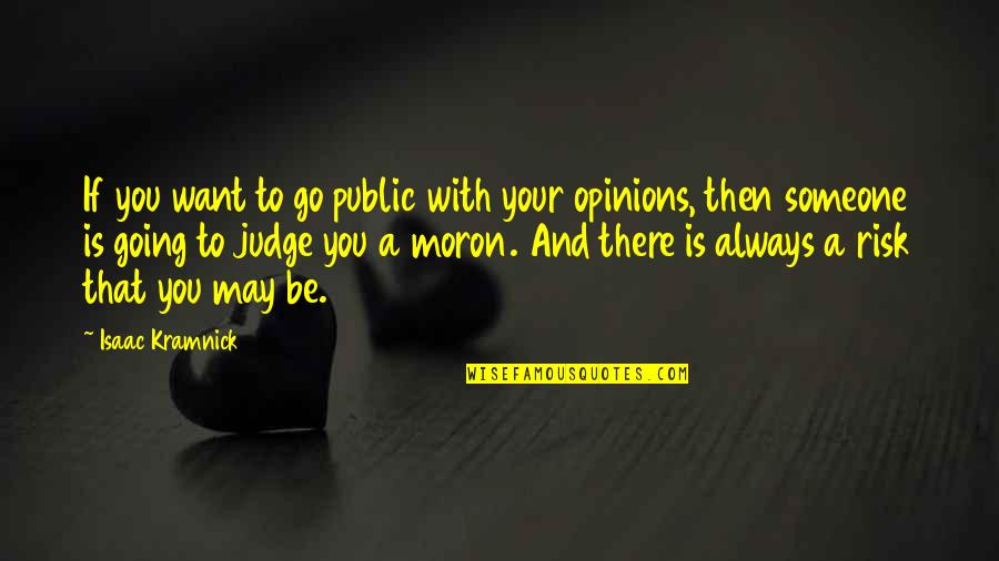 Someone Is There Quotes By Isaac Kramnick: If you want to go public with your