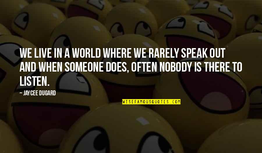 Someone Is There Quotes By Jaycee Dugard: We live in a world where we rarely