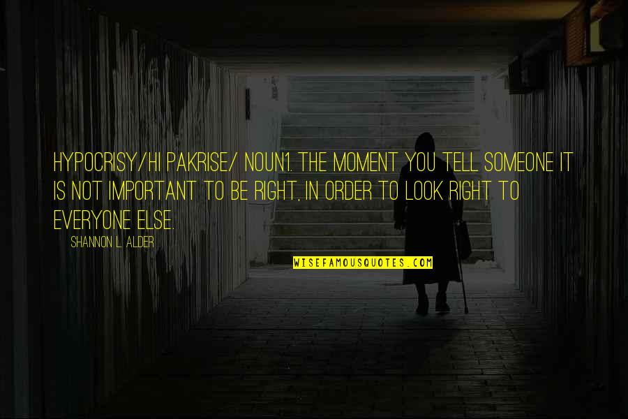 Someone Jealous Quotes By Shannon L. Alder: Hypocrisy/hi pakrise/ noun1. The moment you tell someone