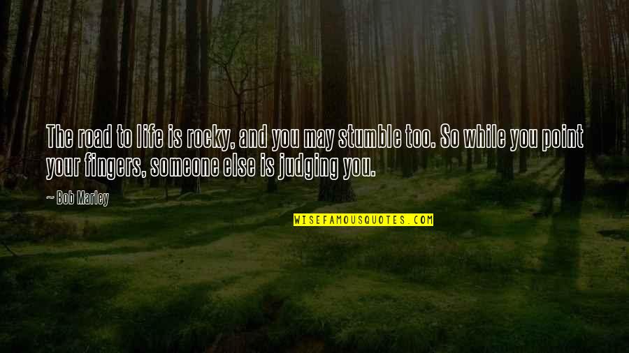 Someone Judging Your Life Quotes By Bob Marley: The road to life is rocky, and you Someone Judging Your Life Quotes By Bob Marley: The road to life is rocky, and you