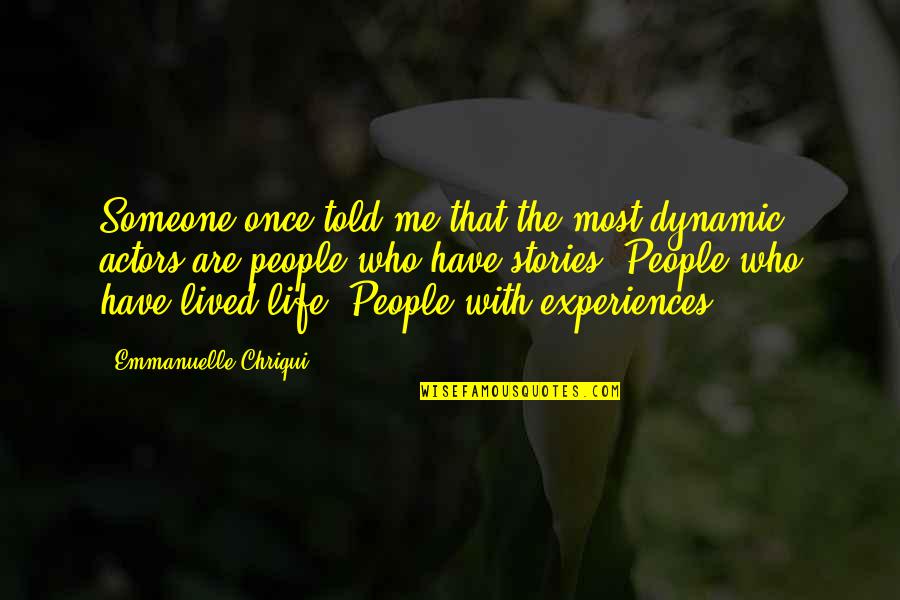 Someone Just Told Me Quotes By Emmanuelle Chriqui: Someone once told me that the most dynamic